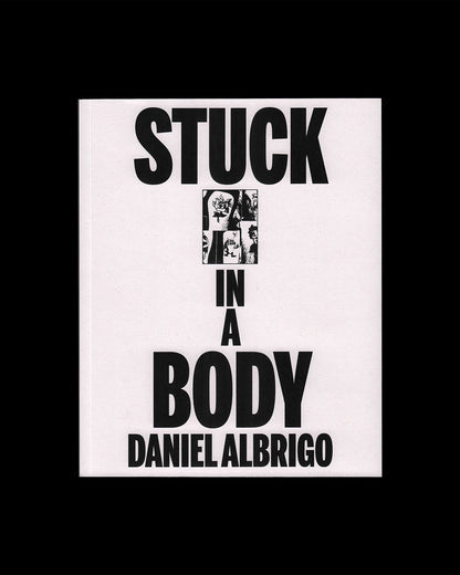 Friend Editions - Stuck in a Body: Daniel Albrigo